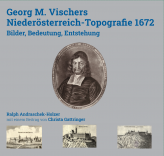 Buchneuerscheinung: Georg M. Vischers Niederösterreich-Topografie 1672. Bilder, Bedeutung, Entstehung