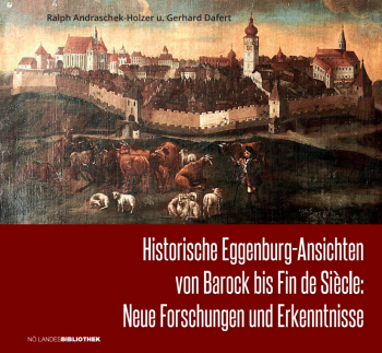 Buchneuerscheinung: Sonderband „Historische Eggenburg-Ansichten von Barock bis Fin de Siècle: Neue Forschungen und Erkenntnisse“