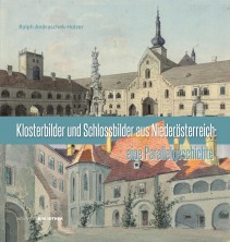 Ralph Andraschek-Holzer, Klosterbilder und Schlossbilder aus Niederösterreich: eine Parallelgeschichte