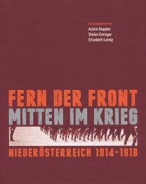 Fern der Front - mitten im Krieg. Niederösterreich 1914-1918